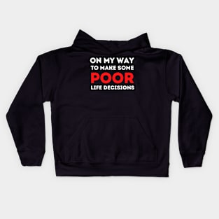 Funny On my Way to Make Some Poor Life Decisions Kids Hoodie